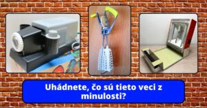 Viete, čo sú tieto veci z minulosti? #1